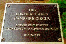 The Loren R. Hakes Campfire Circle,
 dedicated in his memory on July 27, 2000, by the Massawepie Staff Alumni Association